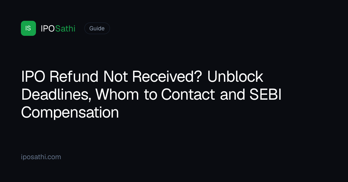 IPO Refund Not Received: Unblock Timeline & Compensation | IPOSathi